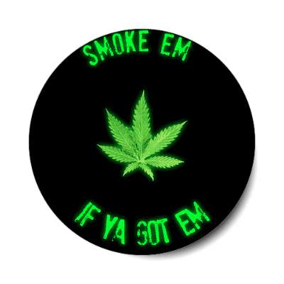 smoke em if ya got em marijuana leaf black sticker