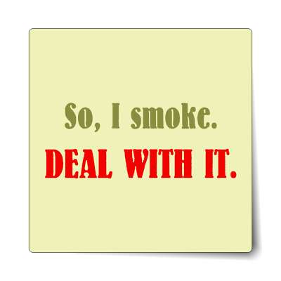 so i smoke deal with it sticker