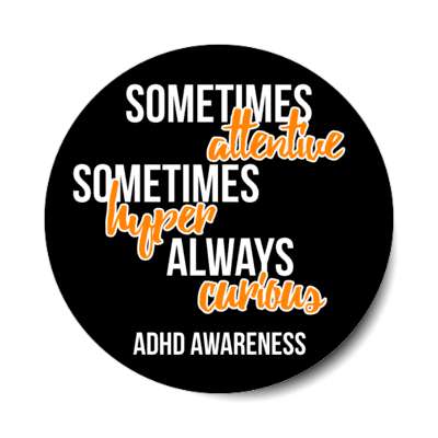 sometimes attentive sometimes hyper always curious black adhd awareness stickers, magnet