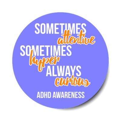 sometimes attentive sometimes hyper always curious blue adhd awareness stickers, magnet