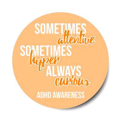 sometimes attentive sometimes hyper always curious orange adhd awareness stickers, magnet