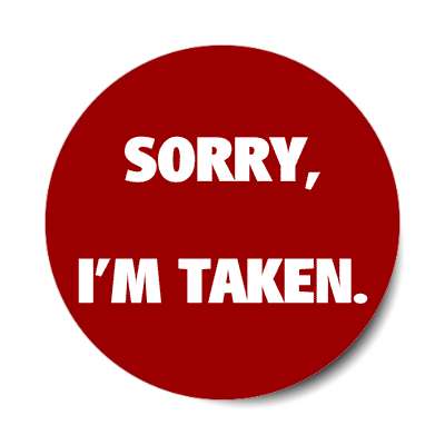 sorry im taken sticker