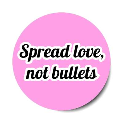 spread love not bullets stickers, magnet