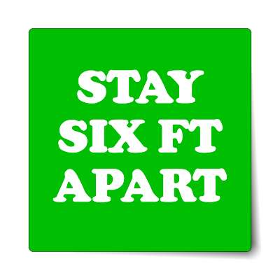 stay six ft apart green sticker