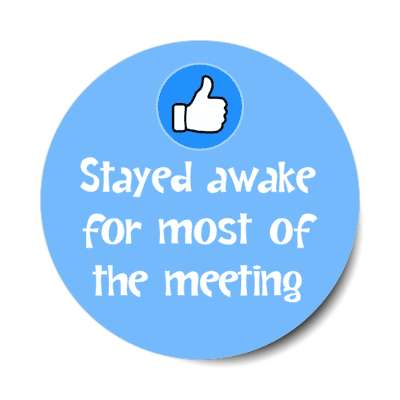 stayed awake for most of the meeting thumbs up blue stickers, magnet