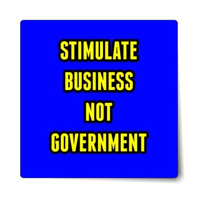 stimulate business not government sticker