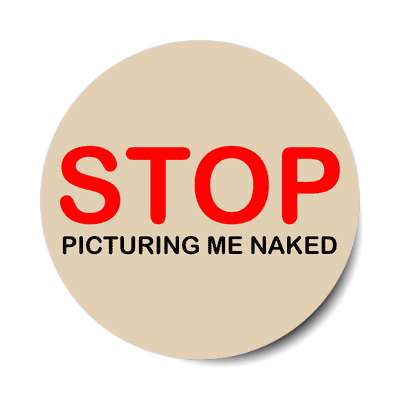 stop picturing me naked sticker