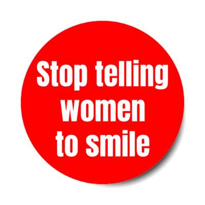stop telling women to smile red stickers, magnet