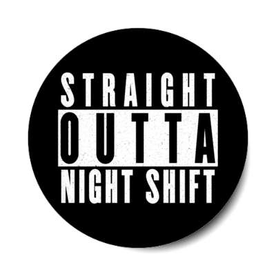 Straight Outta Night Shift Stickers, Magnet | Wacky Print