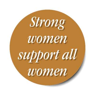 strong women support all women stickers, magnet