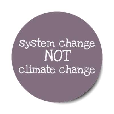 system change not climate change stickers, magnet