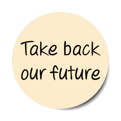 take back our future stickers, magnet