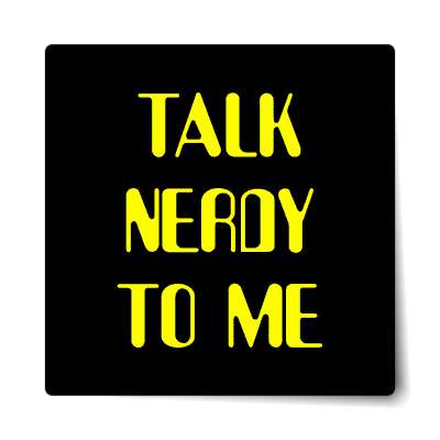 talk nerdy to me sticker