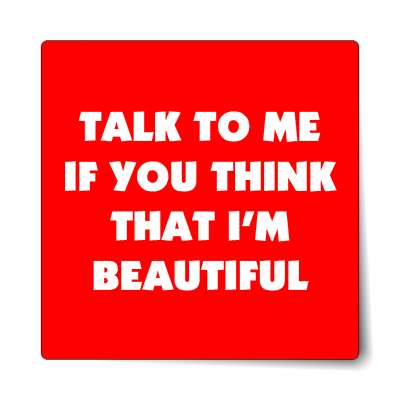 talk to me if you think that im beautiful sticker