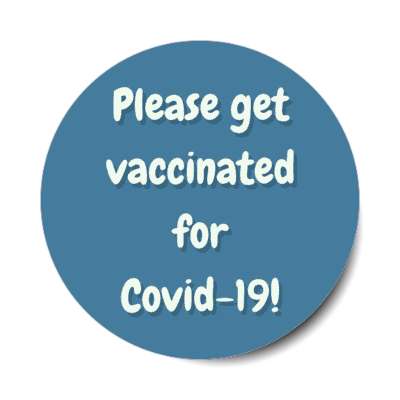 teal please get vaccinated for covid 19 stickers, magnet