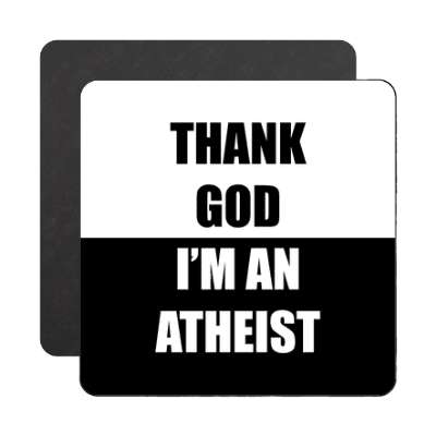 thank god im an atheist magnet