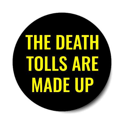 the death tolls are made up sticker