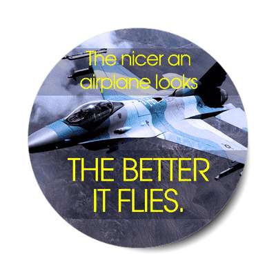 the nicer an airplane looks the better it flies sticker