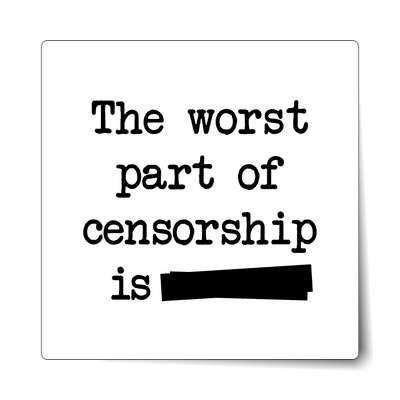 the worst part of censorship is redaction sticker