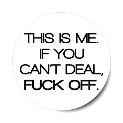 this is me if you cant deal fuck off sticker