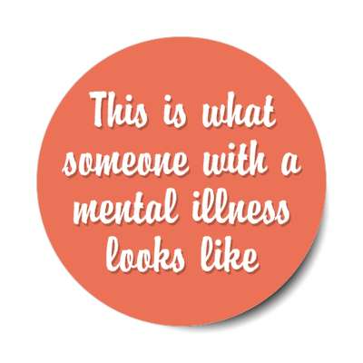 this is what someone with a mental illness looks like peach stickers, magnet