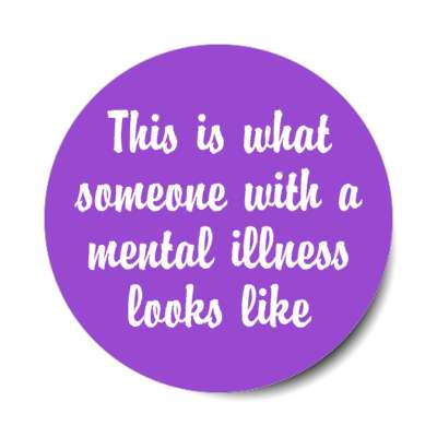 this is what someone with a mental illness looks like purple stickers, magnet