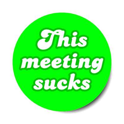 this meeting sucks green stickers, magnet