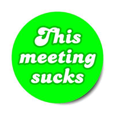 this meeting sucks green stickers, magnet