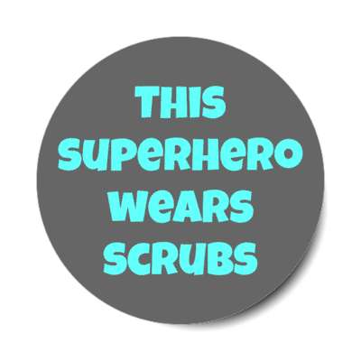 this superhero wears scrubs grey stickers, magnet