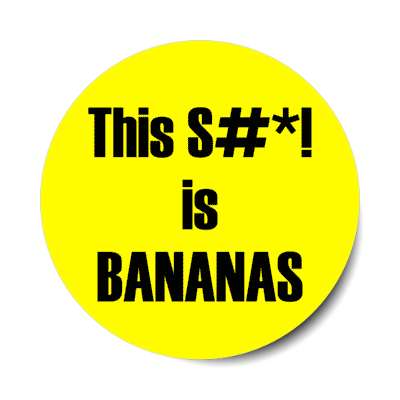 this swear word is bananas stickers, magnet