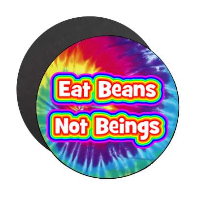 tie dye eat beans not beings magnet