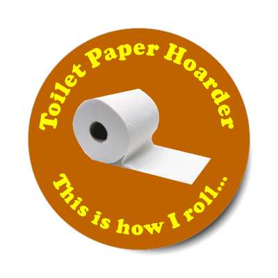 toilet paper hoarder this is how i roll sticker