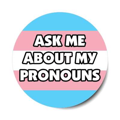 trans ask me about my pronouns transgender pride flag sticker