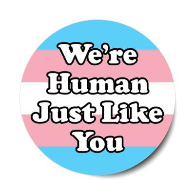 trans were human just like you transgender pride flag sticker
