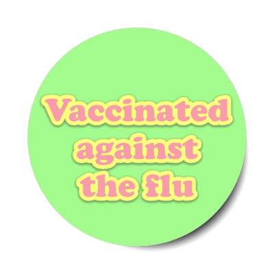 vaccinated against the flu green stickers, magnet
