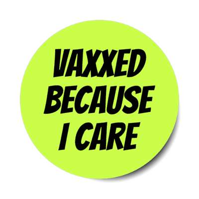 vaxxed because i care green stickers, magnet