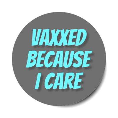 vaxxed because i care grey stickers, magnet