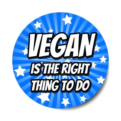 vegan is the right thing to do blue rays sticker