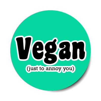 vegan just to annoy you stickers, magnet
