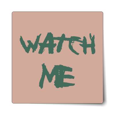 watch me sticker