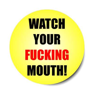 watch your fucking mouth sticker
