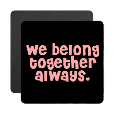 we belong together always magnet