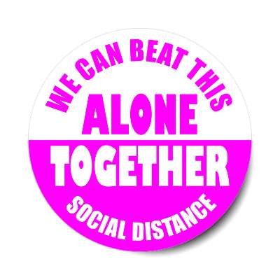 we can beat this alone together social distance magenta bright sticker