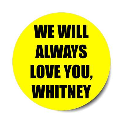 we will always love you whitney sticker
