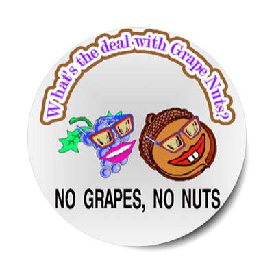 whats the deal with grape nuts no grapes no nuts sticker