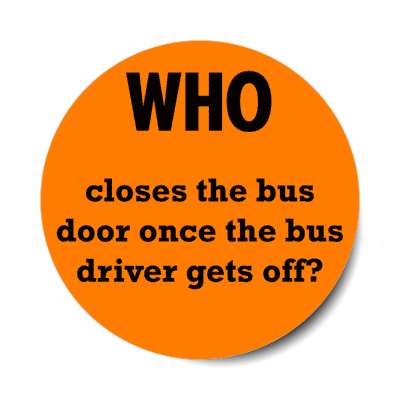 who closes the bus door once the bus driver gets off stickers, magnet