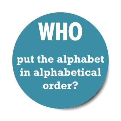 who put the alphabet in alphabetical order stickers, magnet