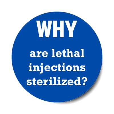 why are lethal injections sterilized stickers, magnet