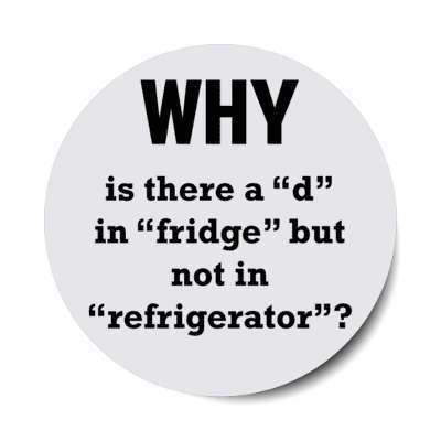 why is there a d in fridge but not in refrigerator stickers, magnet