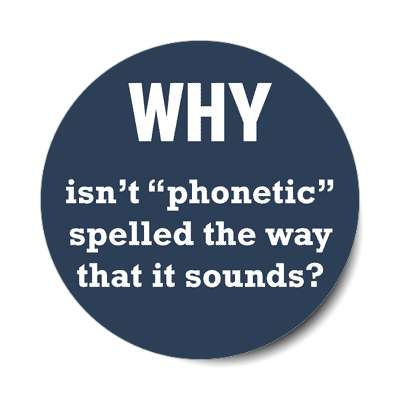 why isnt phonetic spelled the way that it sounds sticker